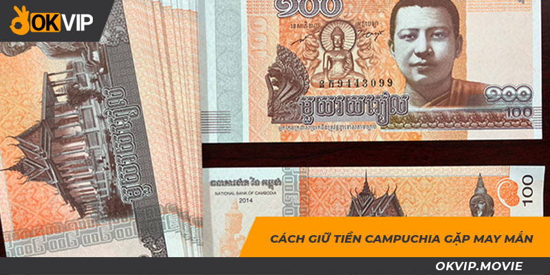 Cách giữ tiền Campuchia gặp nhiều may mắn